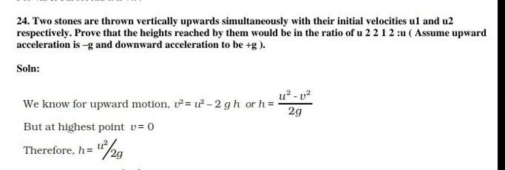 24. Two stones are thrown vertically upwards simultaneously with their in..