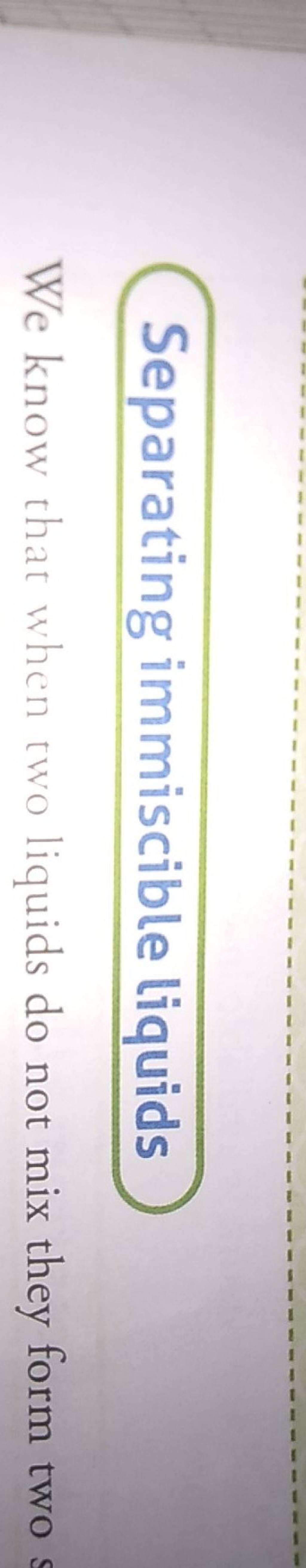 Separating immiscible liquids We know that when two liquids do not mix th..
