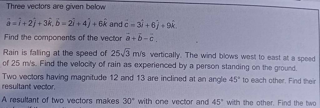 Three vectors are given below a=i^+2j^ +3k^,b=2i^+4j^ +6k^ and c=3i^+6j^