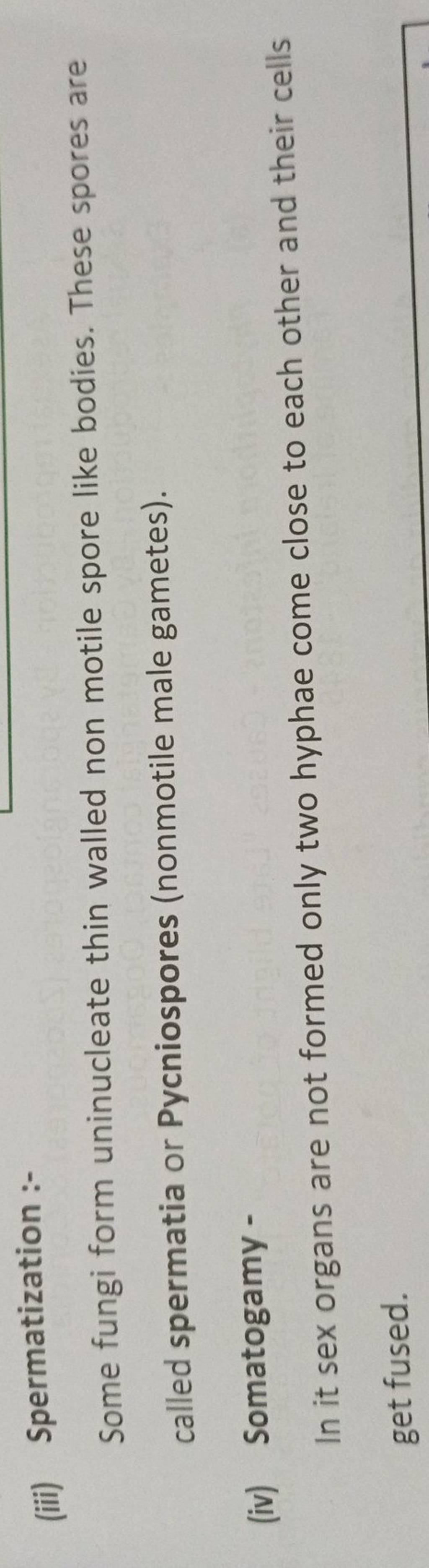 (iii) Spermatization :- Some fungi form uninucleate thin walled non motil..