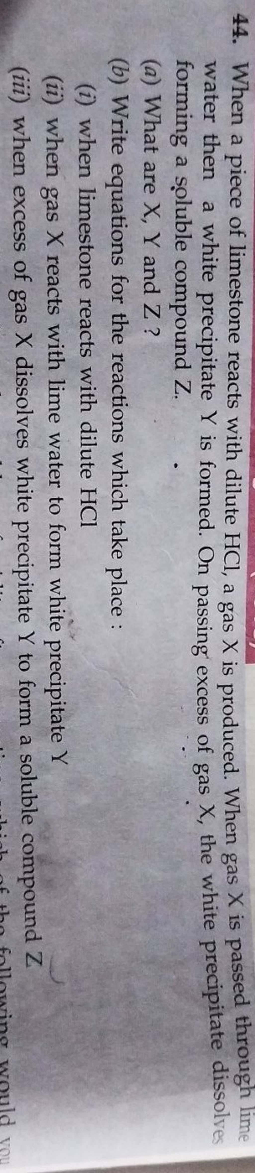 44. When a piece of limestone reacts with dilute HCl, a gas X is produced..