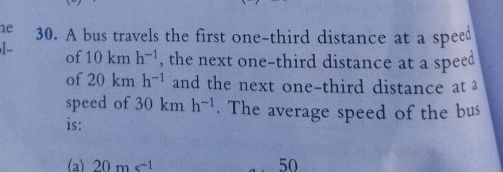 30. A bus travels the first one-third distance at a speed of 10 km h−1, t..