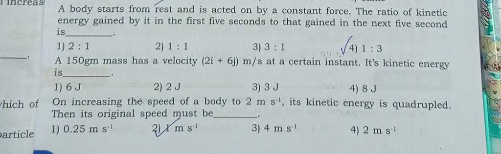 A body starts from rest and is acted on by a constant force. The ratio of..