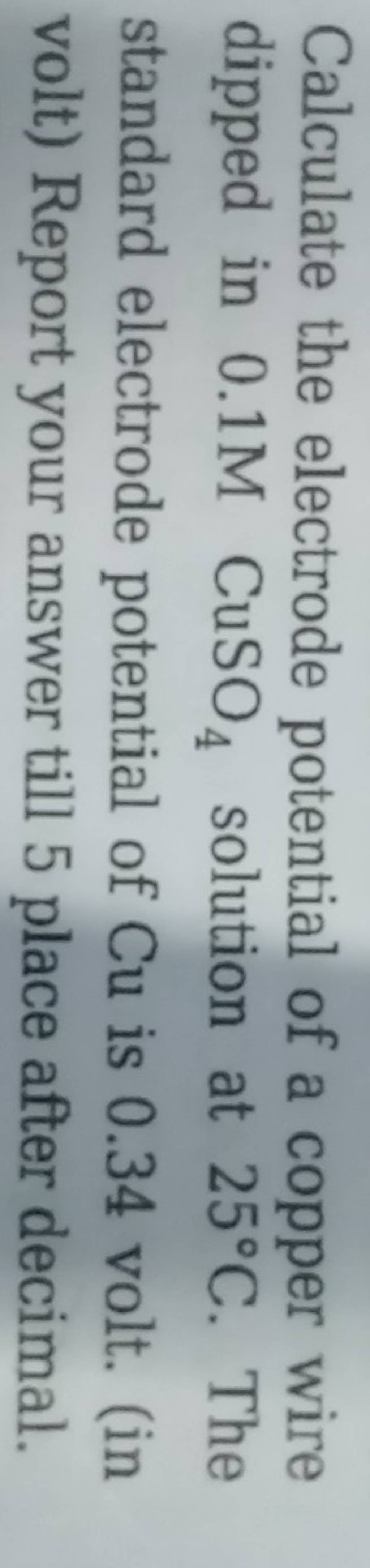 Calculate the electrode potential of a copper wire dipped in 0.1MCuSO4 s..