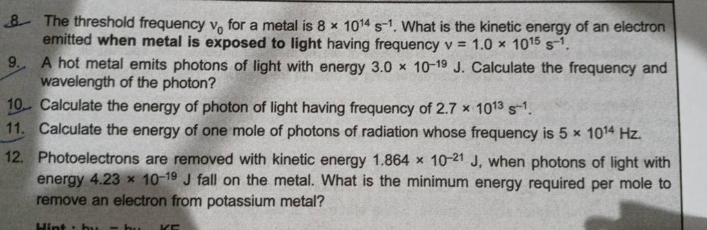 8. The threshold frequency v0 for a metal is 8×1014 s−1. What is the kin..