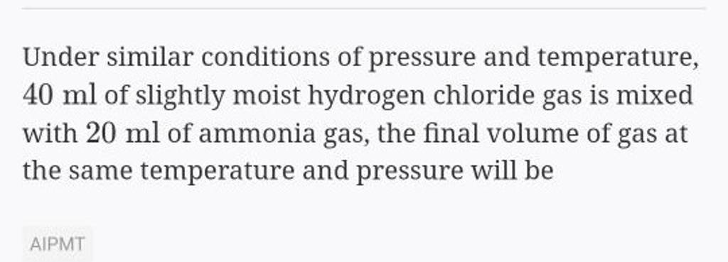 Under Similar Conditions Of Pressure And Temperature 40ml Of Slightly Mo 