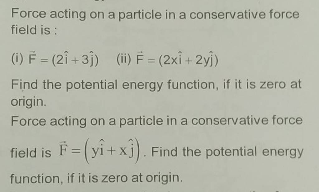 Force acting on a particle in a conservative force field is (i) F=(2i^+..