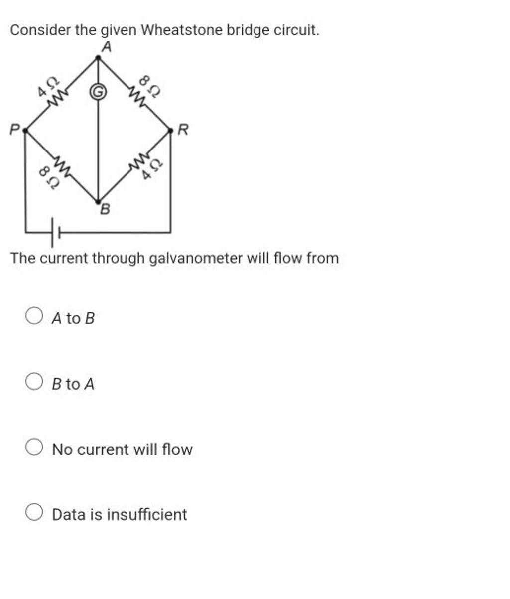 Consider the given Wheatstone bridge circuit. The current through galvano..