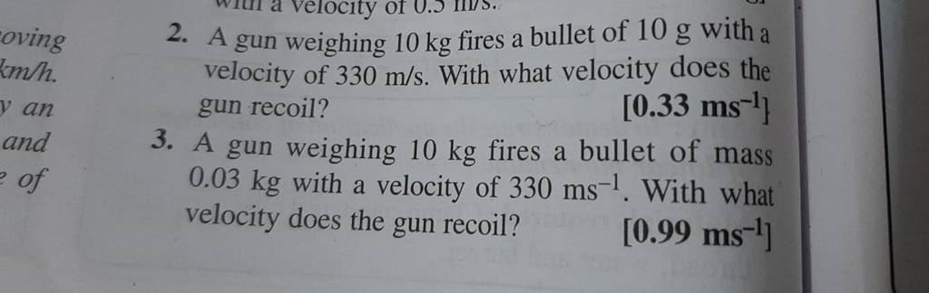 2. A gun weighing 10 kg fires a bullet of 10 g with a velocity of 330 m/s..