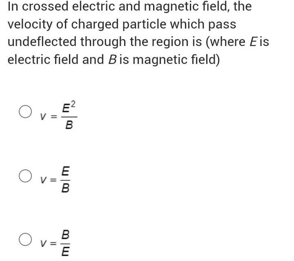 In Crossed Electric And Magnetic Field, The Velocity Of Charged Particle