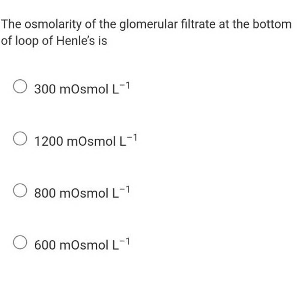 The osmolarity of the glomerular filtrate at the bottom of loop of Henle'..