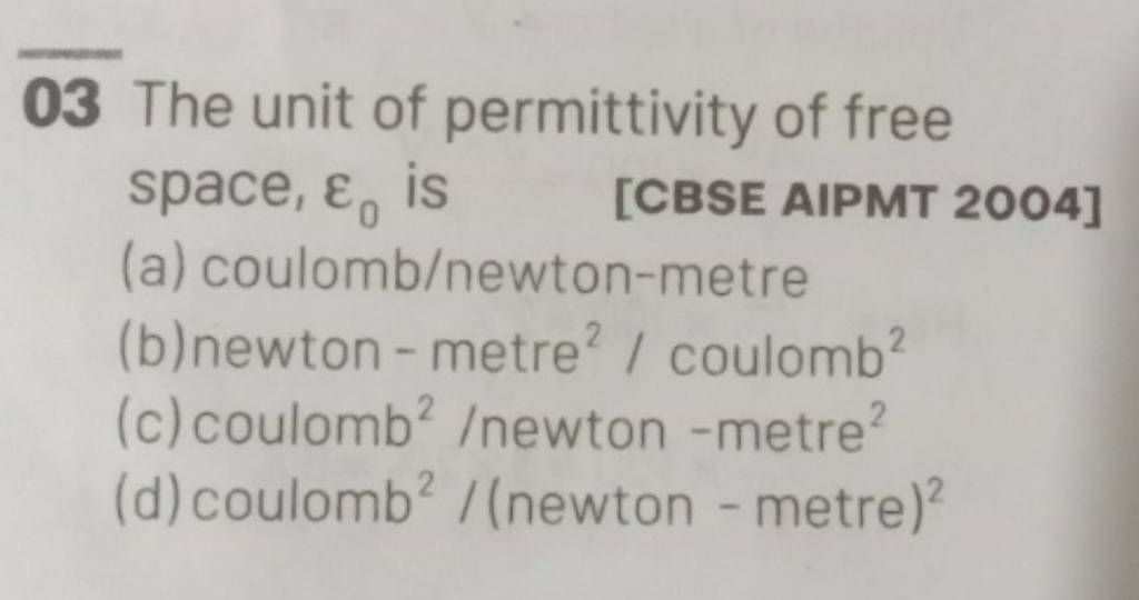 03 The unit of permittivity of free space ε0 is CBSE AIPMT 2004 (a) c 03 The unit of permittivity of free space ε0 is CBSE AIPMT 2004 (a) c