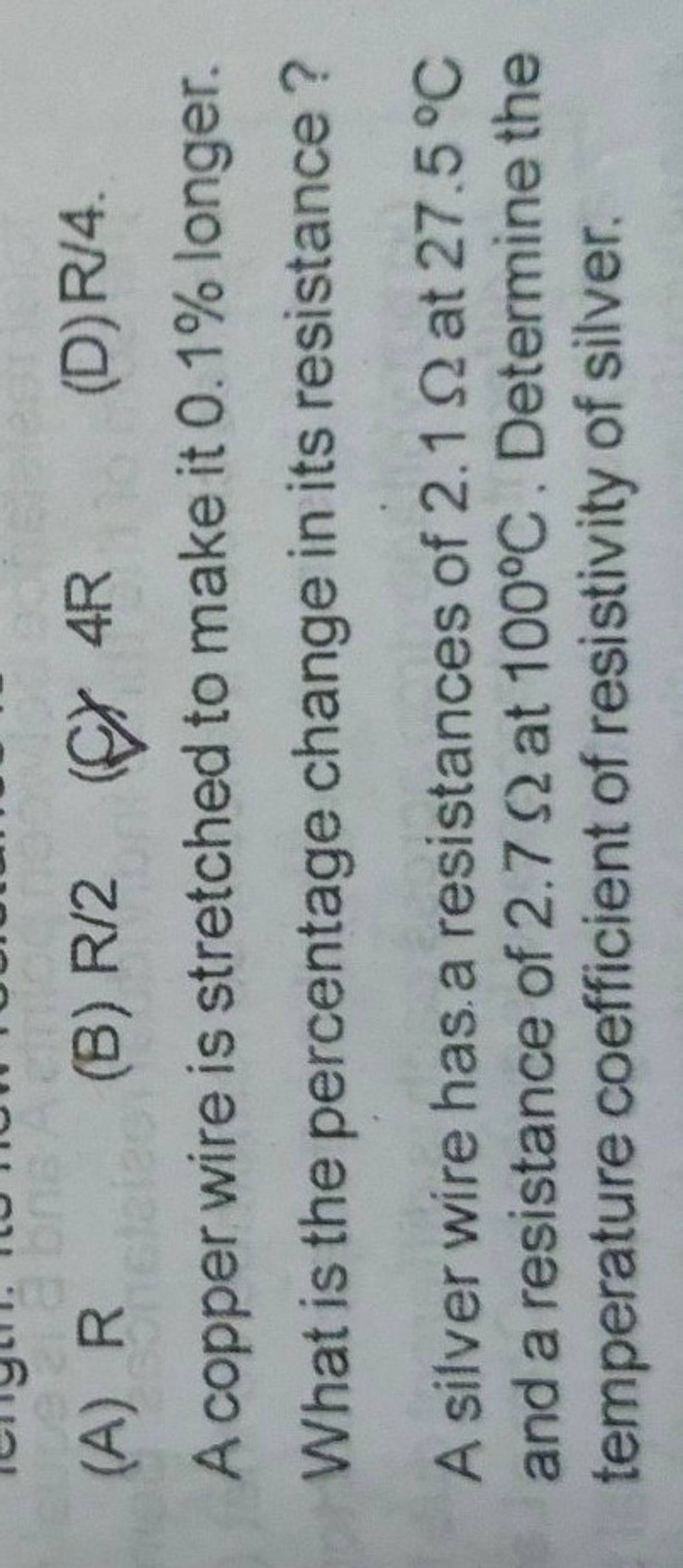 (A) R (B) R/2 (f) 4R (D) R/4. A copper wire is stretched to make it 0.1