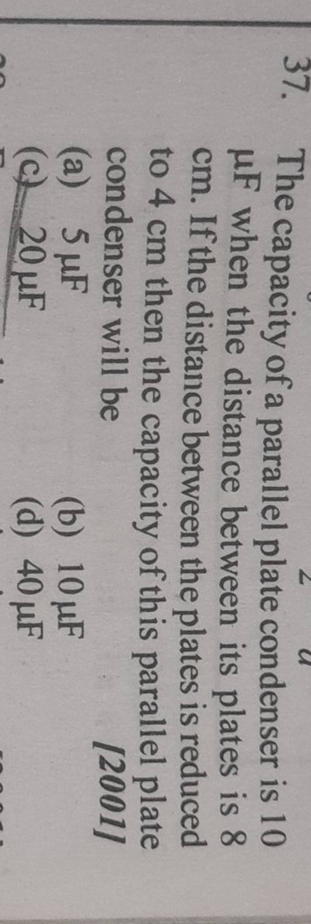 37. The capacity of a parallel plate condenser is 10 μF when the distance..
