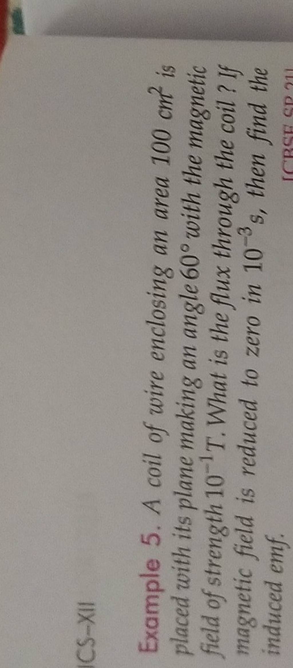 Example 5. A coil of wire enclosing an area 100 cm2 is placed with its pl..