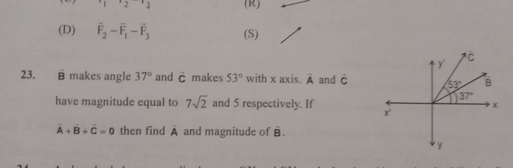 (D) F2 −F1 −F3 (S) 23. B makes angle 37∘ and C makes 53∘ with x axis. A