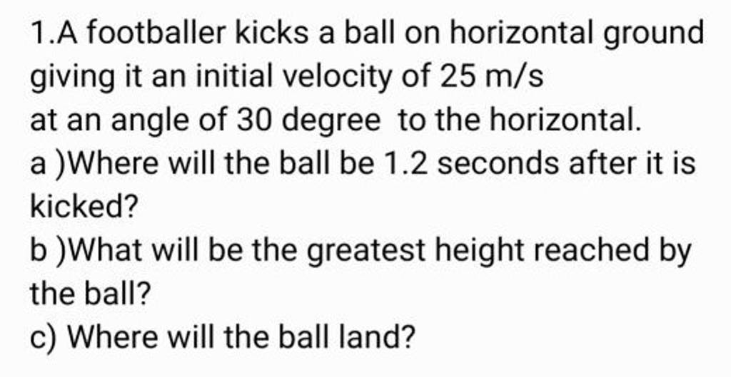 1.A Footballer Kicks A Ball On Horizontal Ground Giving It An Initial Vel..