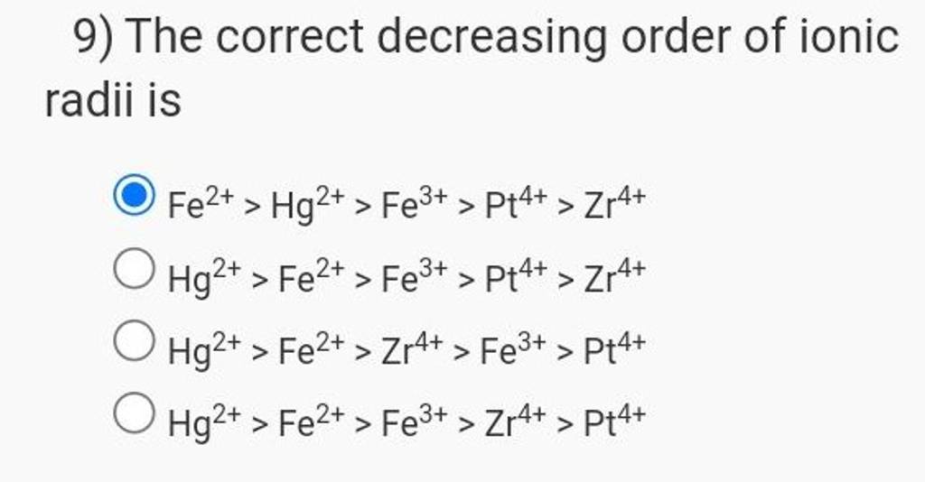 9) The correct decreasing order of ionic radii is | Filo