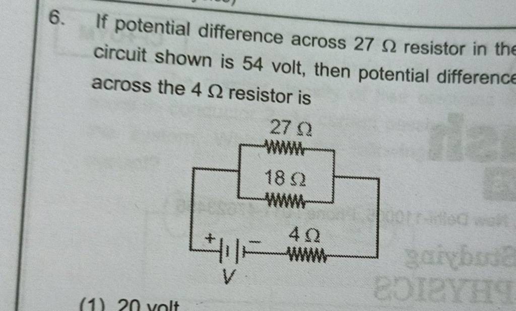 6. If potential difference across 27Ω resistor in the circuit shown is 54..
