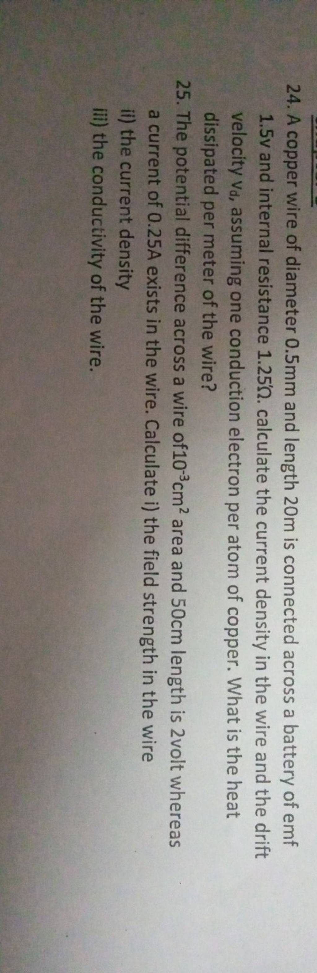 24. A copper wire of diameter 0.5 mm and length 20 m is connected across