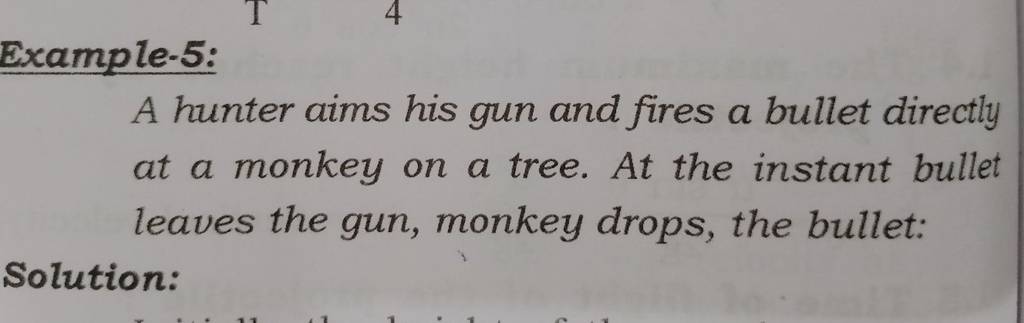 Example-5: A hunter aims his gun and fires a bullet directly at a monkey