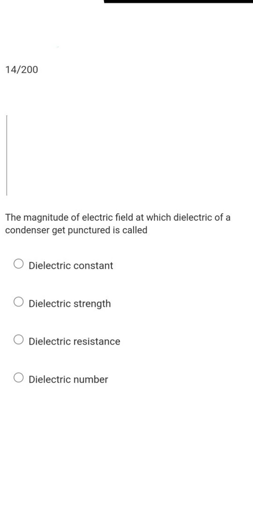14/200 The magnitude of electric field at which dielectric of a condenser..
