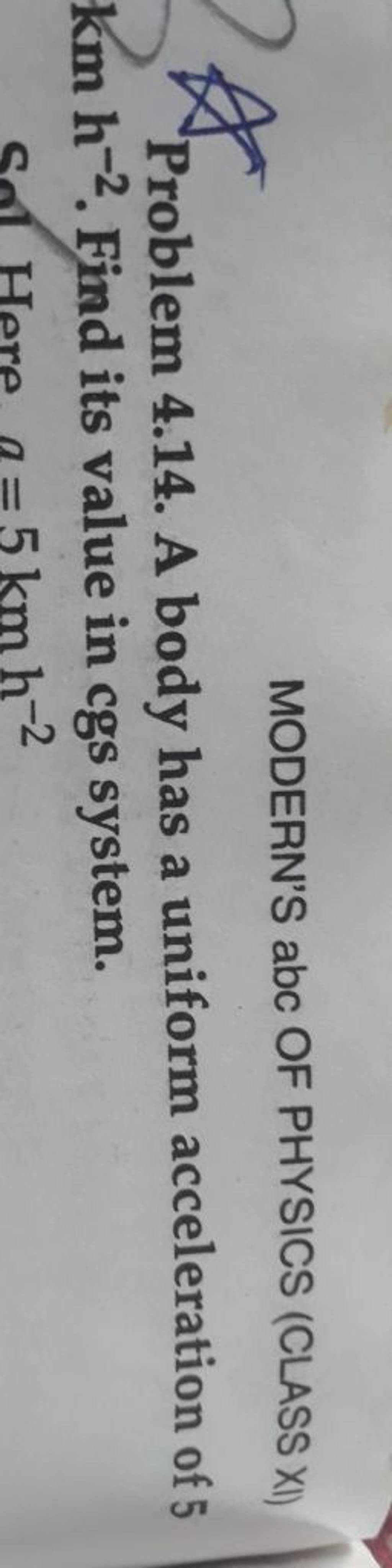 MODERN'S abc OF PHYSICS (CLASS XI) Problem 4.14. A body has a uniform acc..