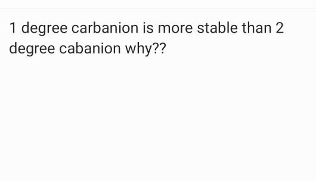 1 degree carbanion is more stable than 2 degree cabanion why?? Filo