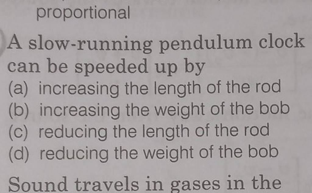 proportional A slowrunning pendulum clock can be speeded up by Filo