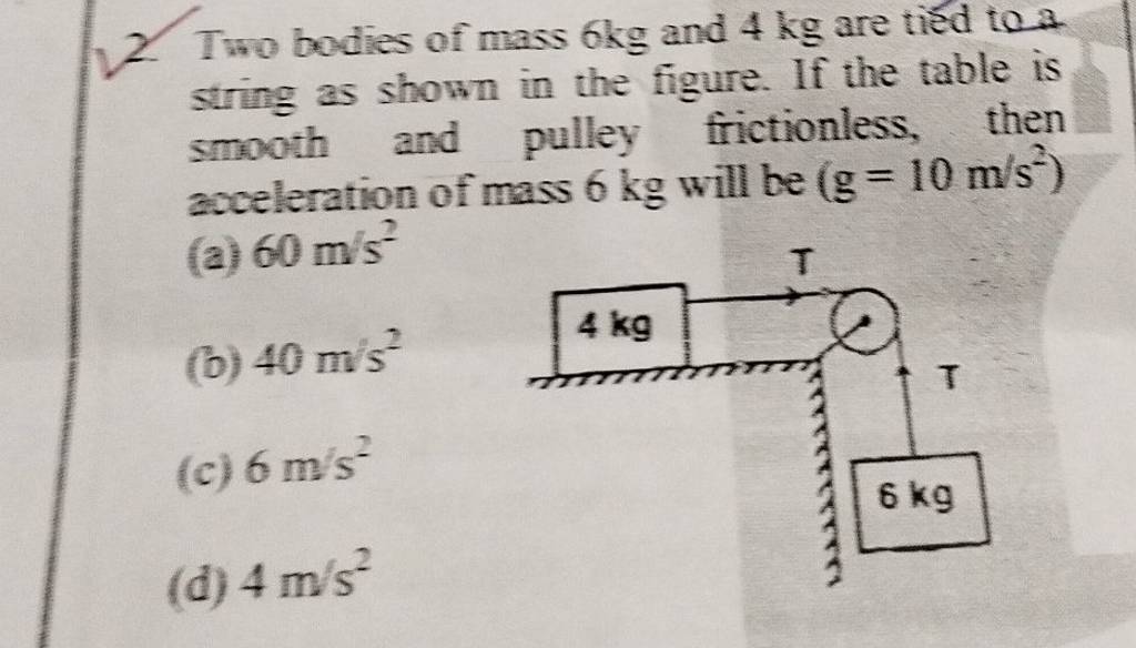 2-two-bodies-of-mass-6-kg-and-4-kg-are-tied-to-a-string-as-shown-in-the