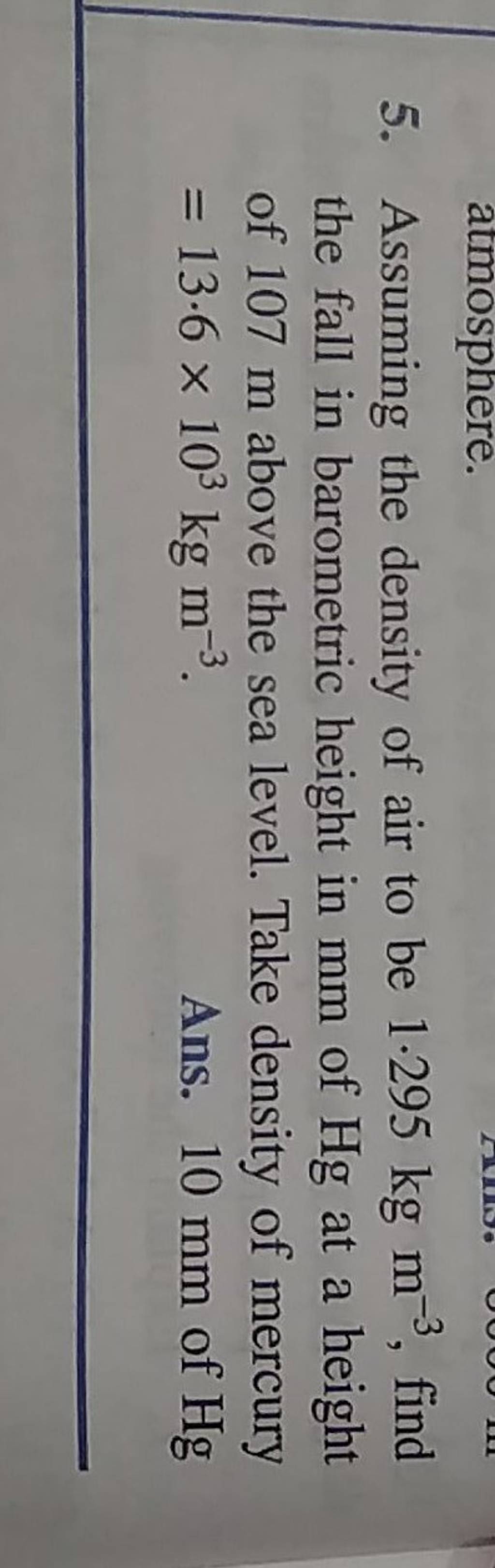 5. Assuming the density of air to be 1.295 kg m−3, find the fall in barom..