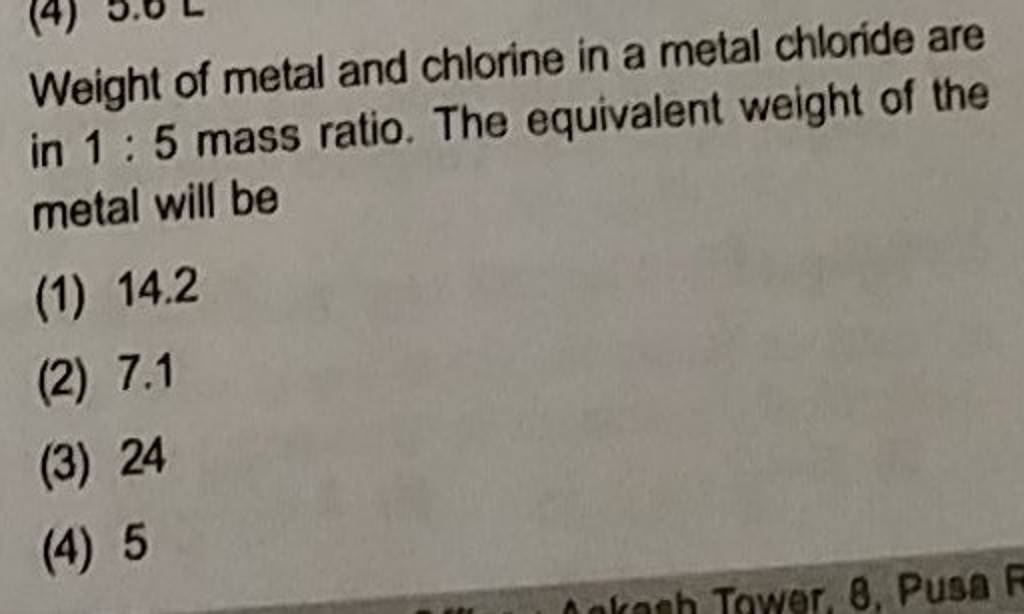 Weight of metal and chlorine in a metal chloride are in 15 mass ratio. T..
