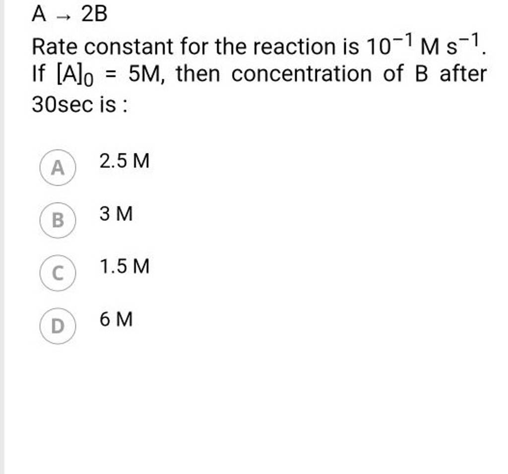A→2B Rate constant for the reaction is 10−1Ms−1. If [A]0 =5M, then concen..