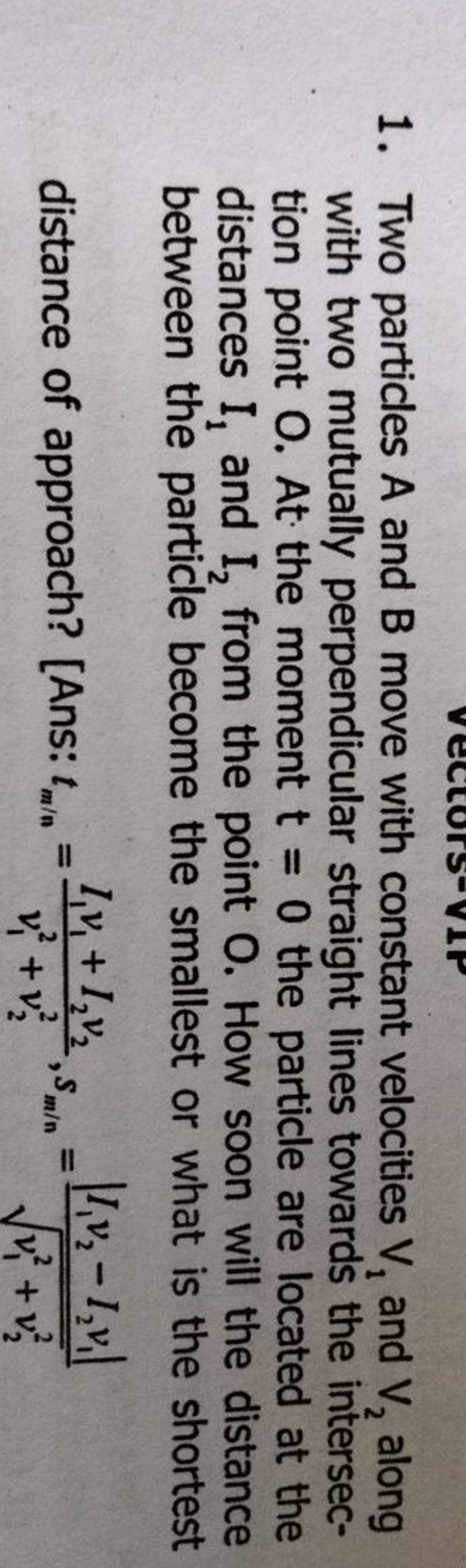 1. Two Particles A And B Move With Constant Velocities V1 And V2 Along