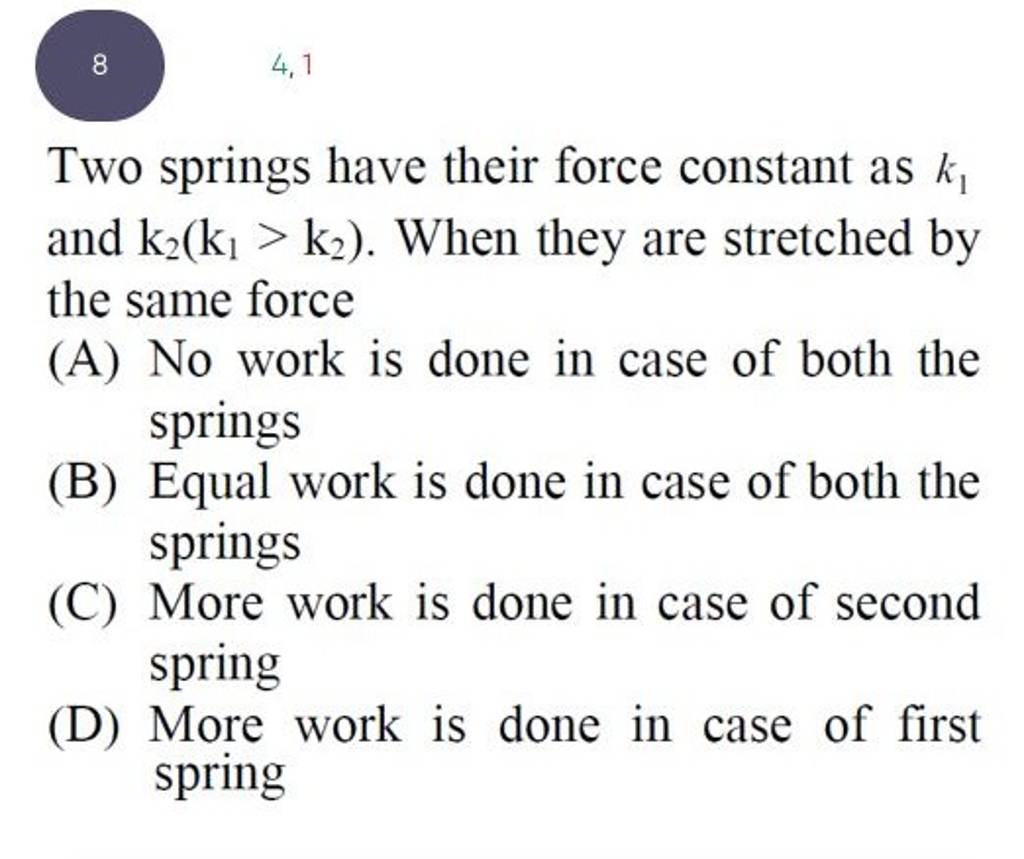 Two springs have their force constant as k1 and k2 (k1 >k2 ). When they