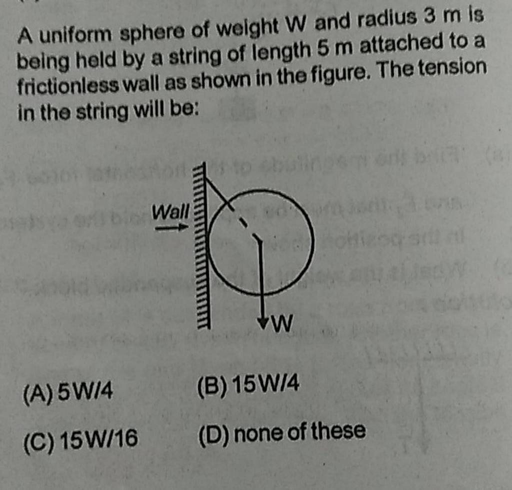 A uniform sphere of weight W and radius 3m is being held by a string of l..