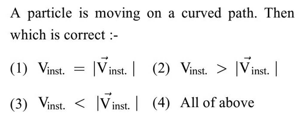 a-particle-is-moving-on-a-curved-path-then-which-is-correct-filo