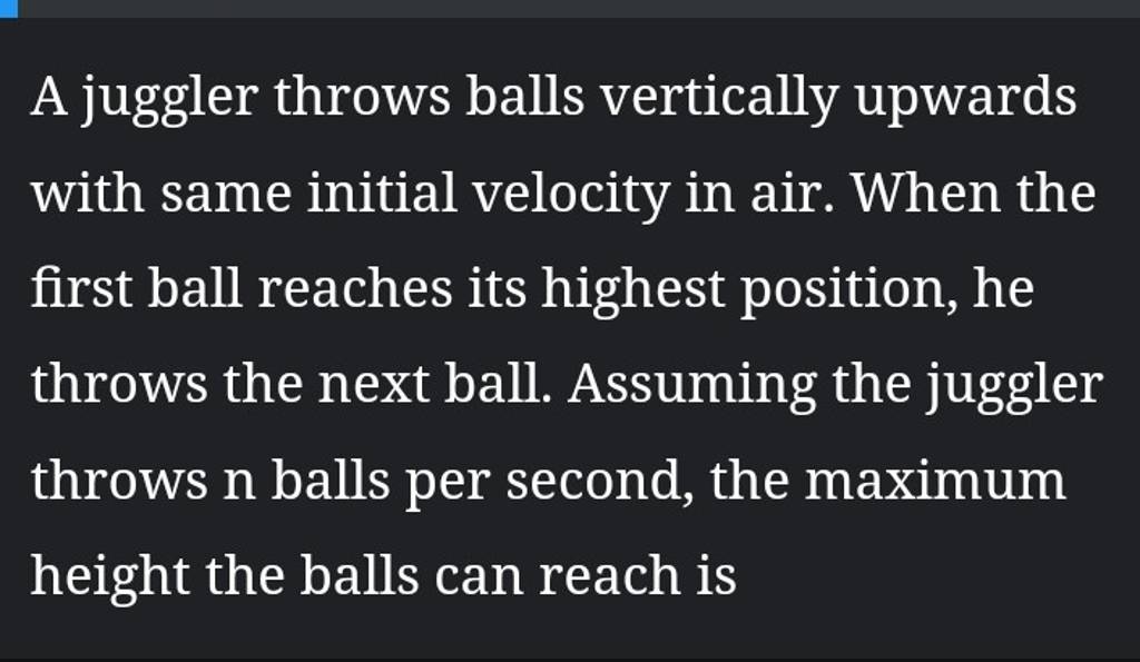 A juggler throws balls vertically upwards with same initial velocity in a..