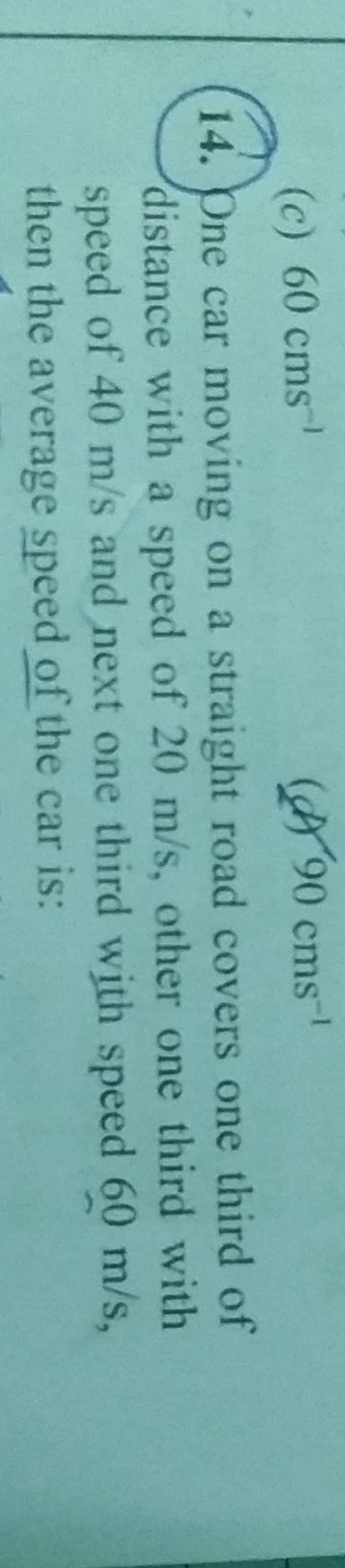 14. One car moving on a straight road covers one third of distance with a..