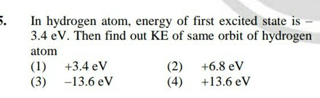 In hydrogen atom, energy of first excited state is 3.4eV. Then find out K..