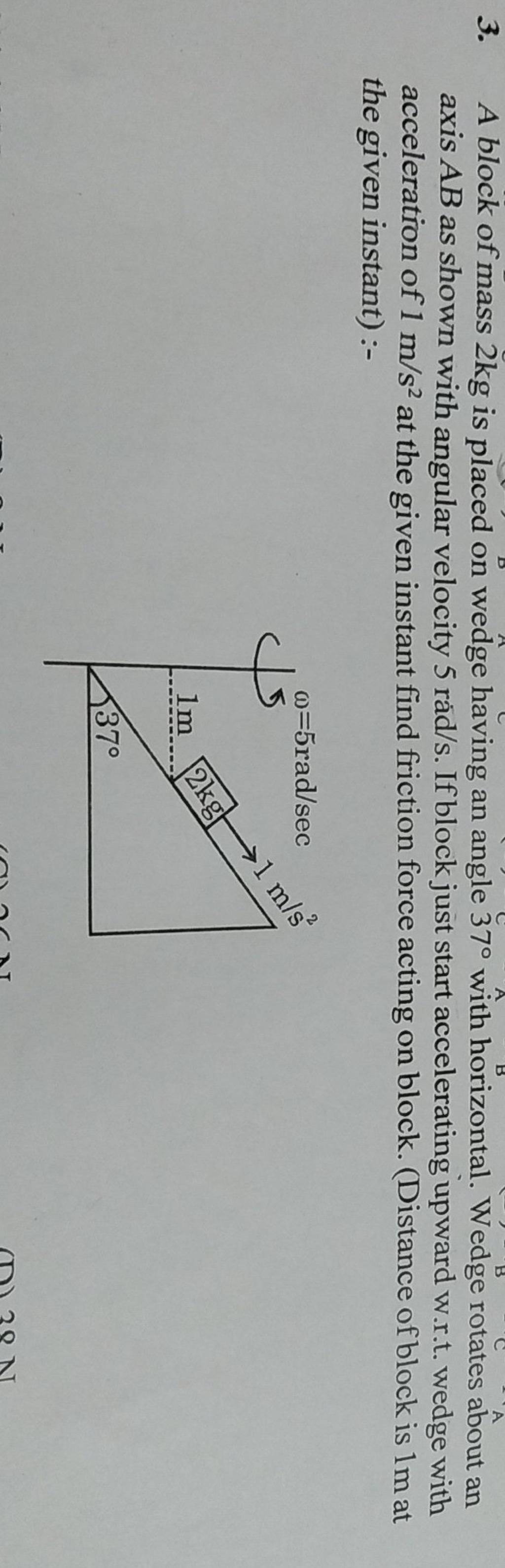 3. A block of mass 2 kg is placed on wedge having an angle 37∘ with horiz..