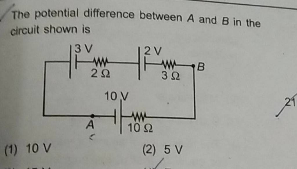 The potential difference between A and B in the circuit shown is (1) 10 V..