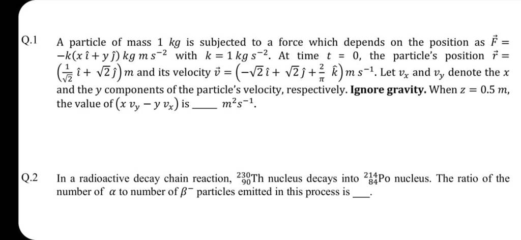 Q 1 A Particle Of Mass 1 Kg Is Subjected To A Force Which Depends On The q-1-a-particle-of-mass-1-kg-is-subjected-to-a-force-which-depends-on-the