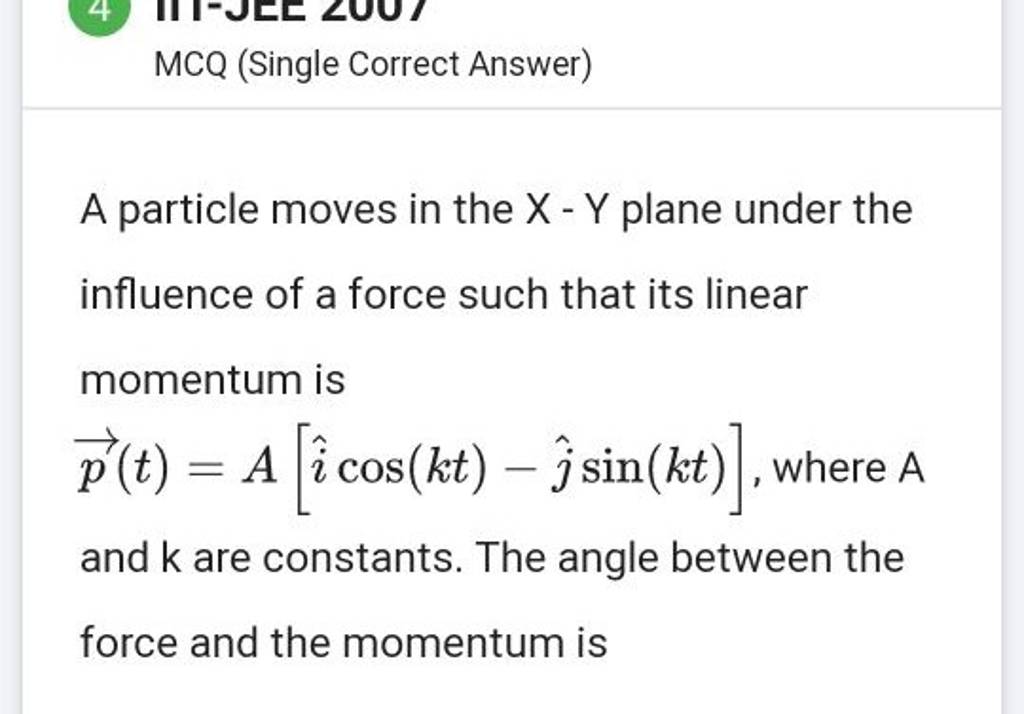 MCQ (Single Correct Answer) A Particle Moves In The X−Y Plane Under The I..