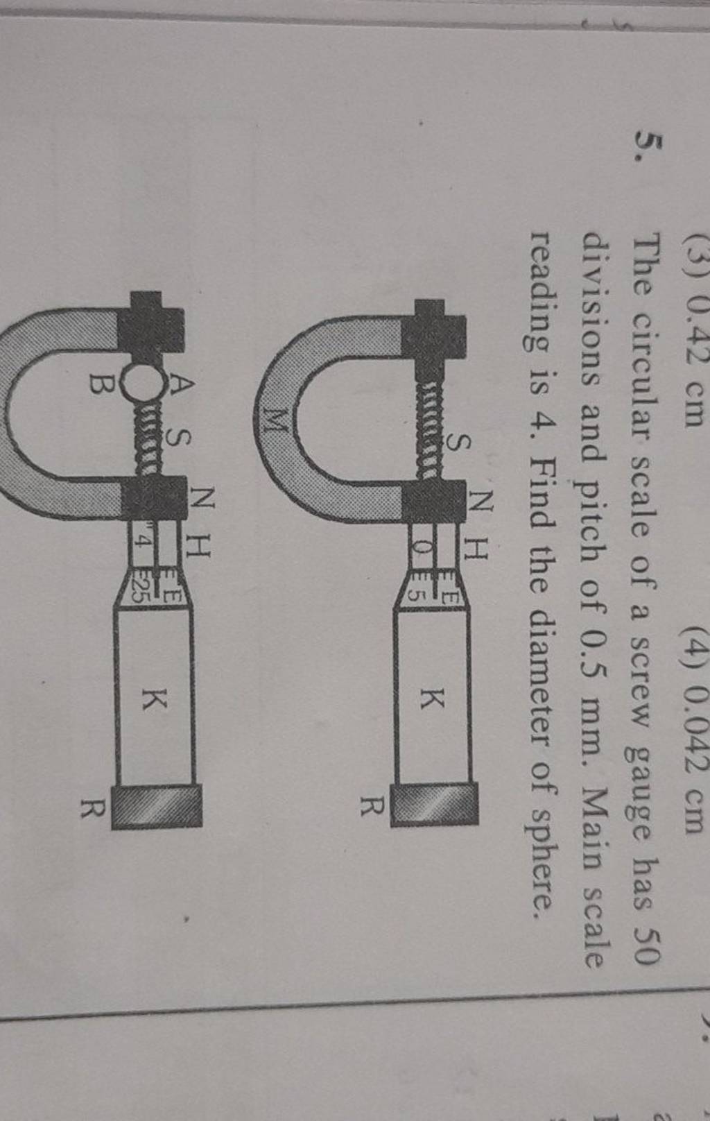 5. The circular scale of a screw gauge has 50 divisions and pitch of 0.5