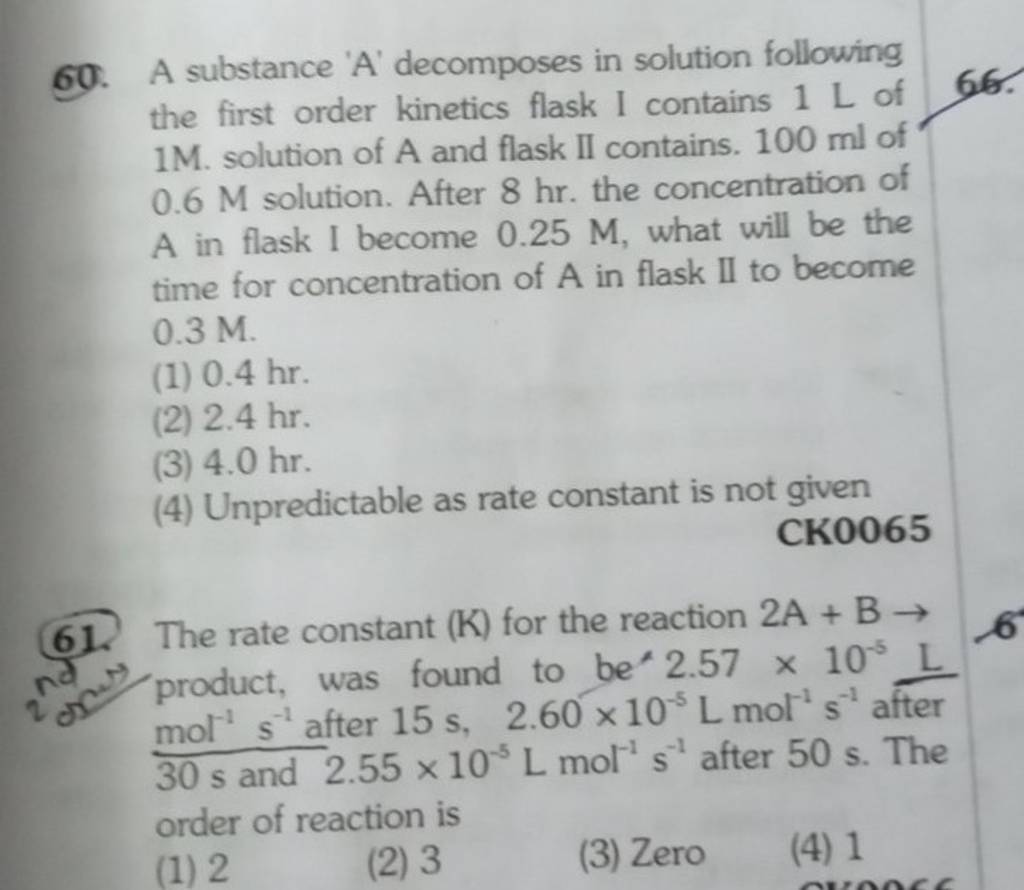 CK0065 61. The rate constant (K) for the reaction 2 A+B→ 30 s and 2.55×10..