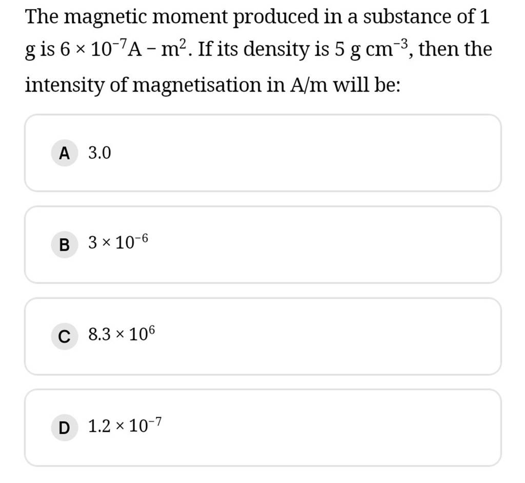 the-magnetic-moment-produced-in-a-substance-of-1-g-is-6-10-7-a-m2-if-its