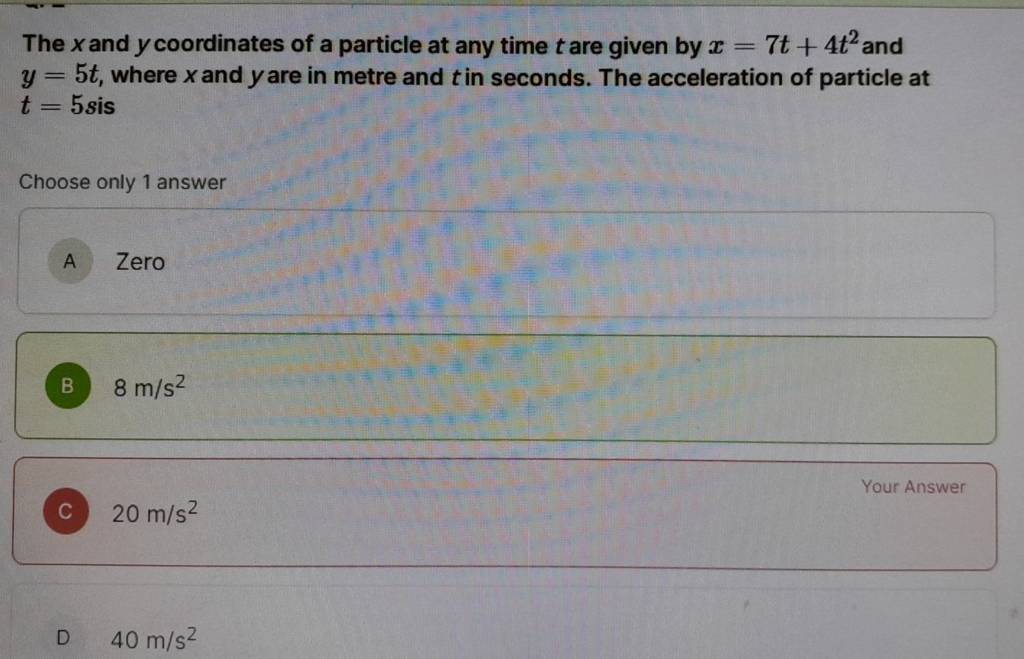The x and y coordinates of a particle at any time t are given by x 7t 4t2 