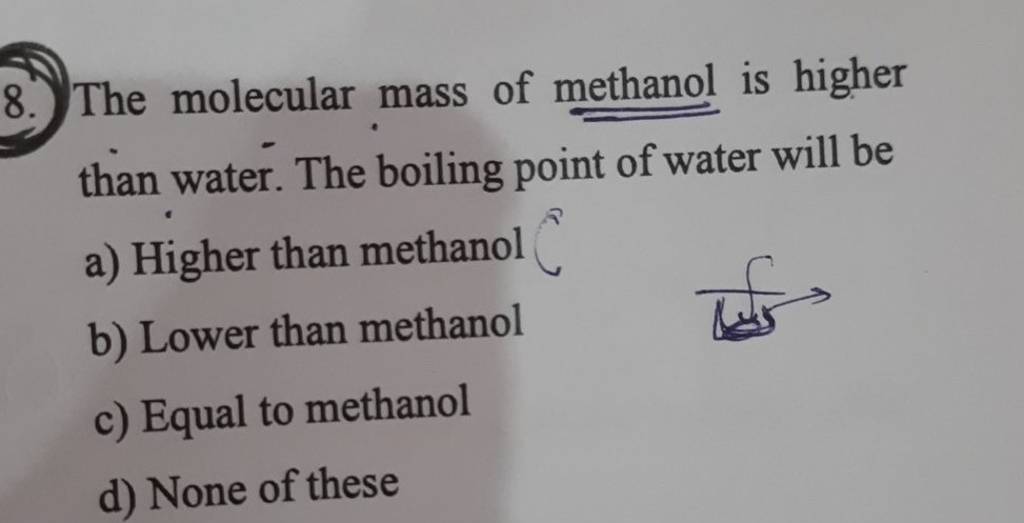 The molecular mass of methanol is higher than water. The boiling point of..