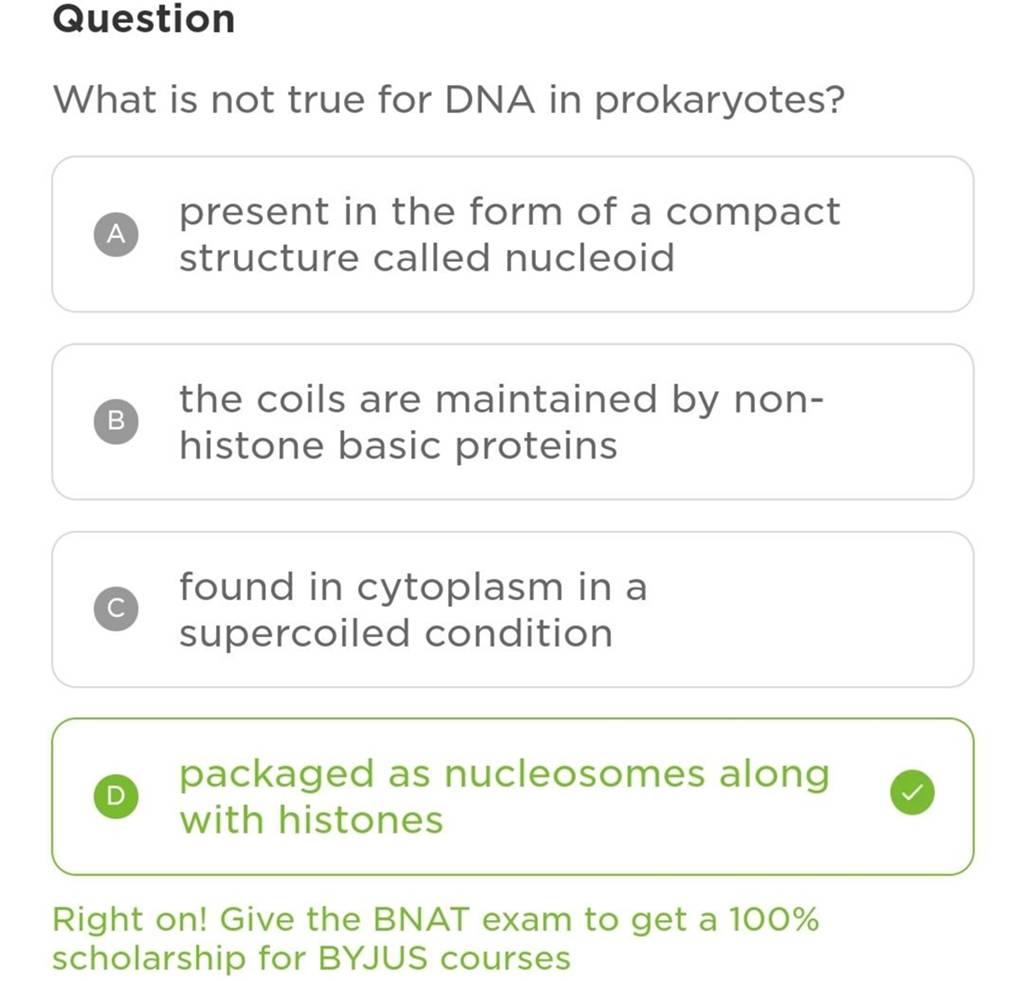 Question What is not true for DNA in prokaryotes? A present in the form o..